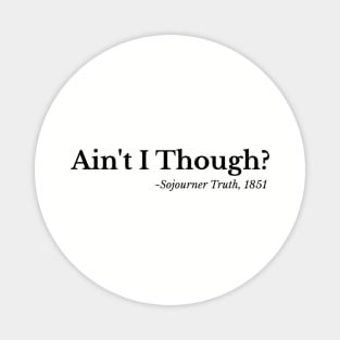 Ain't I though - Sojouiner Truth Magnet